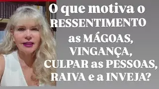 O que motiva RESSENTIMENTO, MÁGOAS, VINGANÇA, CULPAR sempre os OUTROS, ter RAIVA e a muita INVEJA?