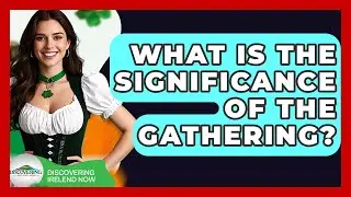 What Is The Significance Of The Gathering? - Discovering Ireland Now