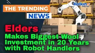 Elders Makes Biggest Wool Investment in 20 Years with Robot Handlers