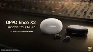 OPPO Enco X2 | Co-Created with Dynaudio - Empower Your Music