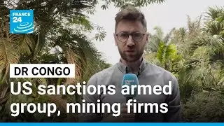 DR Congo: US sanctions armed group, mining firms &bull; FRANCE 24 English