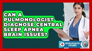 Can A Pulmonologist Diagnose Central Sleep Apnea Brain Issues? - Doctor Specialties Explained