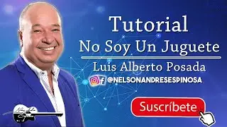 Tutorial No Soy Un Juguete - Luis Alberto Posada Requinto