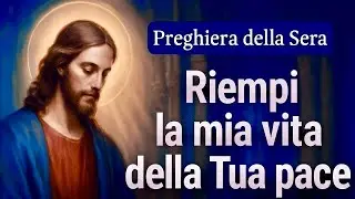 Preghiera della sera - Riempi la mia vita della Tua pace