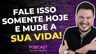 DIGA ESSA FRASE PODEROSA PARA ALCAN&Ccedil;AR A VIT&Oacute;RIA | PODCAST WILLIAM SANCHES #508