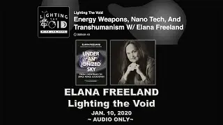 Elana Freeland&ndash;Energy Weapons, Nano Tech & Transhumanism&ndash;Lighting the Void&ndash;Jan. 10, 2020-AUDIO ONLY