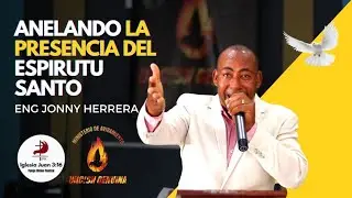 Anelando la presencia del Esp&iacute;ritu Santo -Evg internacional Johnny Herrera