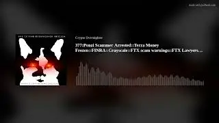 377:Ponzi Scammer Arrested::Terra Money Frozen::FINRA::Grayscale::FTX scam warnings::FTX Lawyers(..)