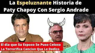 La Espeluznante Historia de Paty Chapoy con Sergio Andrade | El dia Que Su Esposo Estallo de Celos