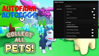 Collect All Pets Script AutoFarm AutoOpen | Roblox