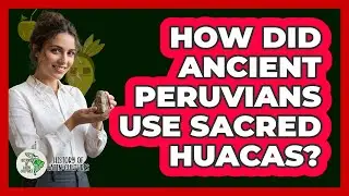 How Did Ancient Peruvians Use Sacred Huacas?