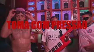 NEGO LX - TOMA COM PRESS&Atilde;O - FEAT - OH M&Aacute;GICO ( CLIPE OFICIAL)