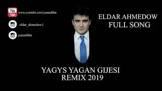 ⭐ ELDAR AHMEDOW ⭐ yagys yagan gijesi remix / AYDYM 2019 / ⭐