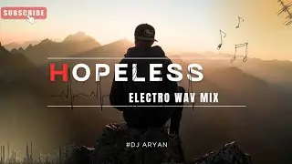 HOPELESS || ELECTRO WAV MIX ♒♒ ||#ytshorts #edm #remix #music #viral #dj #viralsong #fypシ #fyp #ai