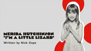 Merida Hutchinson - &lsquo;I&rsquo;m A Little Lizard&rsquo;