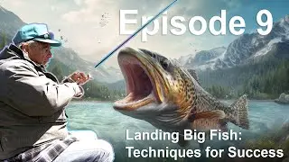 Episode 9:  Landing Big Fish - Techniques for Success