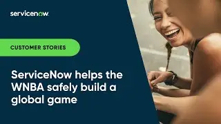 ServiceNow Helps the WNBA Safely Build a Global Game