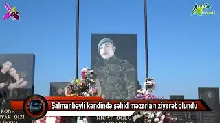Salmanbəyli kəndində şəhid məzarları ziyarət olundu