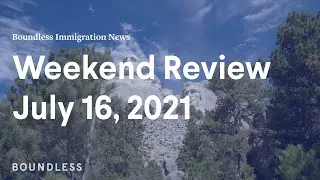 Boundless Immigration News: Weekend Review | July 16, 2021