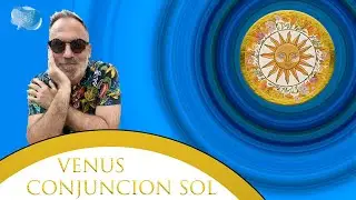 Sol conjunción Venus: Tu Nueva VENUS