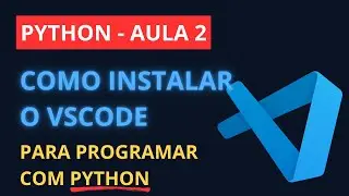 Aula 02 - Curso de Python Grátis | Como Instalar o Visual Studio Code (VS Code) do Jeito Certo