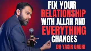 FIX YOUR RELATIONSHIP WITH ALLAH AND EVERYTHING CHANGE || MOST POWERFULL SPEECH BY YASIR QADHI....