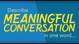 Meaningful Conversation - Thru September 22nd!