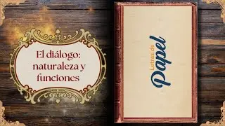 El diálogo: naturaleza y funciones | Letras de papel