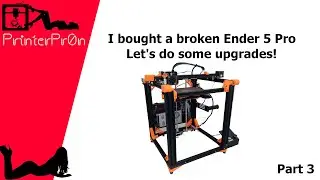 I bought an Ender 5 Pro. Let's do some upgrades! Part 3