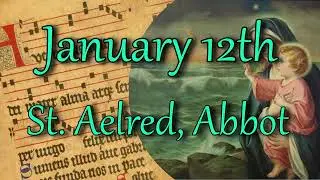 Saint of the Day - January 12th | St. Aelred, Abbot