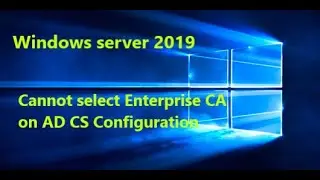 Installing Enterprise Root Certificate Authority | Windows Server 2019 | Error select Enterprise CA