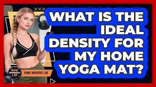 What Is The Ideal Density For My Home Yoga Mat? - Home Workout Lab