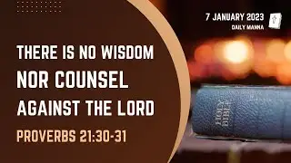 Proverbs 21:30-31 | There Is No Wisdom Nor Counsel Against The Lord | Daily Manna