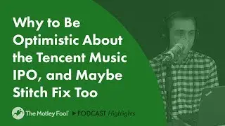Why to Be Optimistic About the Tencent Music IPO, and Maybe Stitch Fix Too