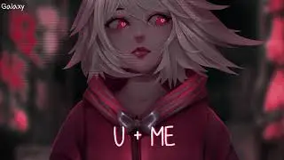 「Nightcore」&rarr; U + ME (lyrics. KILLBOY)
