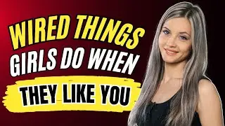 14 Weird Things Girls Do When They Like You