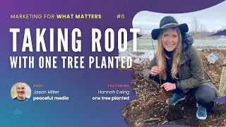 006 | One Tree Planted With Hannah Ewing | Marketing For What Matters