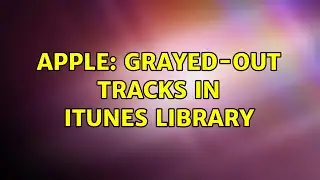 Apple: Grayed-out tracks in iTunes library (2 Solutions!!)