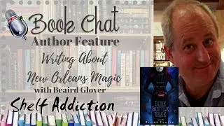 Ep 175: Writing about New Orleans Magic w/ Featured Author Beaird Glover | Book Chat