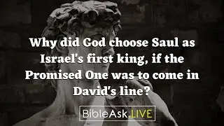 Why did God choose Saul as Israel's first king, if the Promised One was to come in David's line?