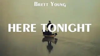 Brett Young - Here Tonight (Lyrics) Cross Country, Seventeen, Things You Hate, Things I Love