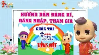Hướng dẫn chi tiết cách đăng kí, đăng nhập tham gia cuộc thi Trạng Nguyên Tiếng Việt