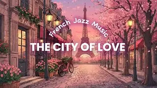 𝐓𝐡𝐞 𝐂𝐢𝐭𝐲 𝐎𝐟 𝐋𝐨𝐯𝐞 🗼 French Jazz Instrumental Music &mdash; La Ville De L'Amour | Accordion, Guitar & Piano