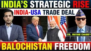 Balochistan, Afghanistan! National Security-India USA Trade Deal IMPACT | Col. Mayank Chaubey