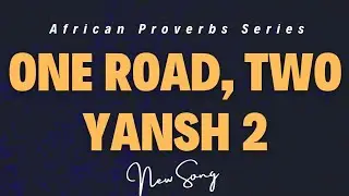 One Road, Two Yansh 2 (African Proverbs Series Ep.4) &ndash; Story of Unity
