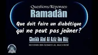 Que doit faire un diabétique qui ne peut pas jeûner ? (Ibn Bâz)