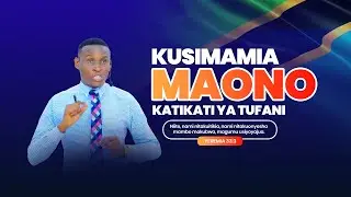 KUSIMAMIA MAONO KATIKATI YA TUFANI I Alhamisi 4 Dec 2025