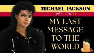 Michael Jackson: My LAST MESSAGE To The World | Inspirational life lessons | Parting Wisdom