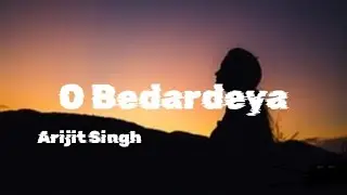 O Bedardeya (Lyrics) - Arijit Singh | Tu Jhoothi Main Makkar | Ranbir Kapoor, Shraddha Kapoor 
