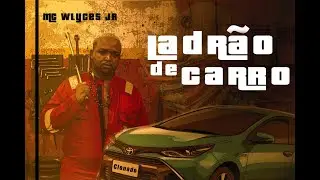 MC Wlyces jr - Ladr&atilde;o de Carro